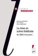 La mise en scène théâtrale de 1800 à nos jours par Bénédicte Boisson, Alice Folco et Ariane Martinez La mise en scène théâtrale de 1800 à nos jours par Bénédicte Boisson, Alice Folco et Ariane Martinez