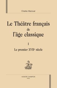 Le Théâtre français de l’âge classique. Tome II. L’Apogée du classicisme. par Charles Mazouer