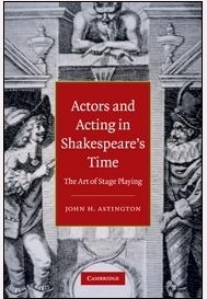 Actors and Acting in Shakespeare's Time by John H. Astington