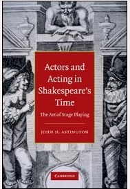 Actors and Acting in Shakespeare's Time by John H. Astington Actors and Acting in Shakespeare's Time by John H. Astington