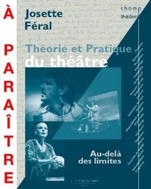 Théorie et pratique du théâtre par Josette Féral. A paraître: Avril 2011.