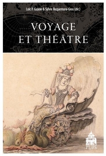 "Voyage et Théâtre", sous la direction de Loïc Guyon et Sylvie Requemora-Gros.