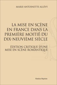 Réimpression: La Mise en scène en France dans la première moitié du XIXe siècle, par M.-A. Allevy