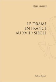 Réimpression: Le Drame en France au XVIIIe siècle, par Félix Gaiffe