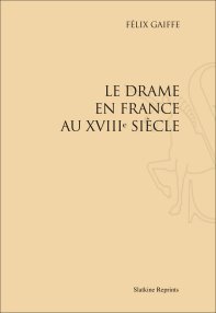 Réimpression: Le Drame en France au XVIIIe siècle, par Félix Gaiffe Réimpression: Le Drame en France au XVIIIe siècle, par Félix Gaiffe
