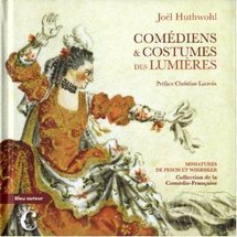 Parution: Comédiens et costumes des Lumières Miniatures de Fesch et Whirsker, collection de la Comédie française par Joël Huthwohl