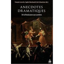 Parution : Anecdotes dramatiques De la Renaissance aux Lumières, dir. François Lercercle,  Sophie Marchand, Zoé Schweitzer (collectif) Parution : Anecdotes dramatiques De la Renaissance aux Lumières, dir. François Lercercle,  Sophie Marchand, Zoé Schweitzer (collectif)
