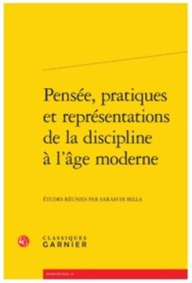 Publication: Pensée, pratiques et représentations de la discipline à l'âge moderne. Dir. Sarah Di Bella