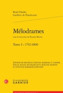 Parution: René-Charles Guilbert de Pixerécourt   Mélodrames Tome I : 1792-1800. Sous la direction de Roxane Martin