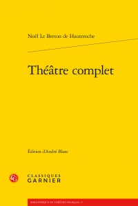 Parution: Hauteroche (Noël Le Breton de), Théâtre complet. Tomes I et II (éd. André Blanc)