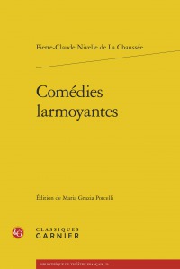 Parution: Comédies larmoyantes. Pierre Nivelle de la Chaussée (ed. Maria Grazia Porcelli)