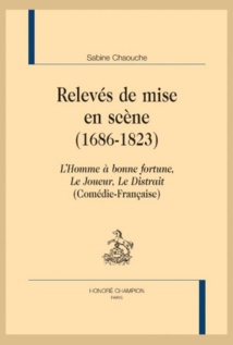 Publication: Relevés de mise en scène, 1686-1823 (Comédie-Française). Par Sabine Chaouche (parution: 27 mars 2015)