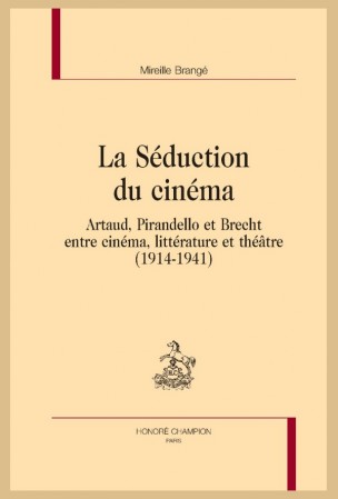 Parution :  Mireille Brangé, La Séduction du cinéma : Artaud, Pirandello et Brecht entre cinéma, littérature et théâtre (1914-1941)