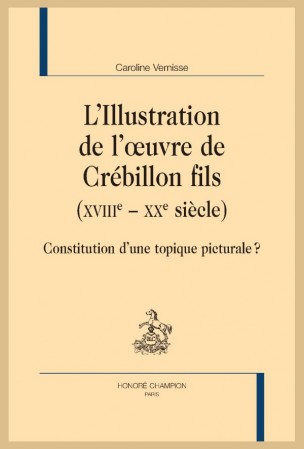 Parution: L'Illustration de l'oeuvre de Crébillon fils (XVIIIe - XXe siècles). Constitution d'une topique picturale ? par Caroline Vernisse