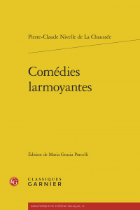 Parution: Comédies larmoyantes. Pierre Nivelle de la Chaussée (ed. Maria Grazia Porcelli)