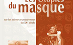 Les Utopies du masque, sur les scènes européennes du XXe siècle de Guy Freixe