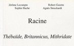 Racine - "Thébaïbe, Britannicus, Mithridate" par Jérôme Lecompte, Robert Garette, Sophie Hache, Agnès Steuckardt