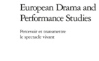 European Drama and Performance Studies: Percevoir et transmettre le spectacle vivant. Françoise Gomez et Daniel Loayza (dir.)