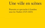 Parution: Olivier Spina, Une ville en scènes - Pouvoirs et spectacles à Londres sous les Tudor (1525-1603)