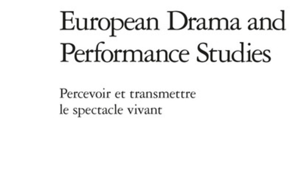 European Drama and Performance Studies: Percevoir et transmettre le spectacle vivant. Françoise Gomez et Daniel Loayza (dir.)